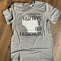 Fridays are for Fish Frys and Old Fashioneds Grey Tee